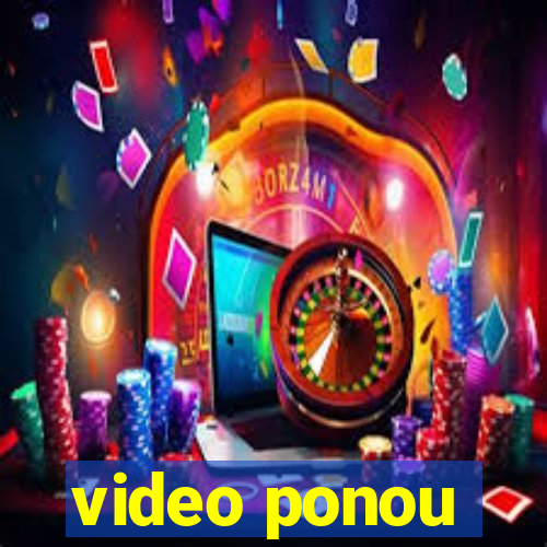 video ponou